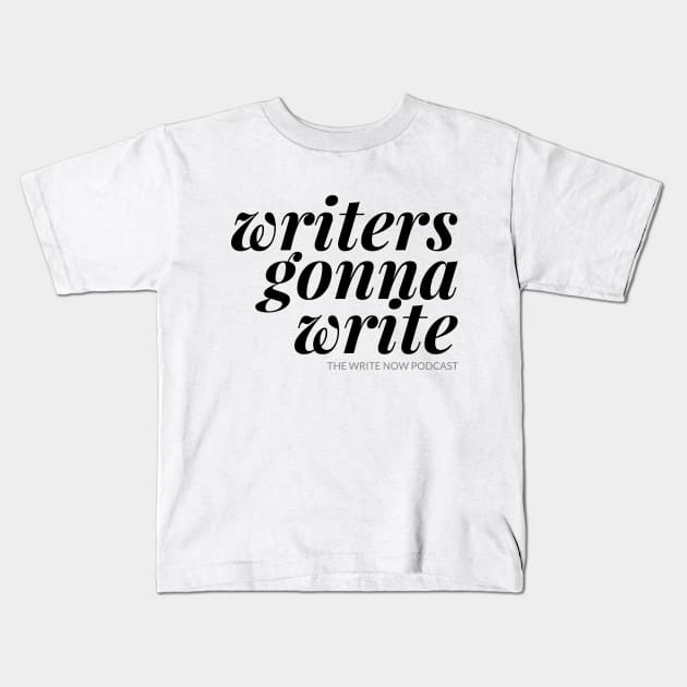 Writers Gonna Write - Black Ink Kids T-Shirt by The Write Now Podcast